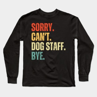 Sorry Can't Dog Staff Bye Dog Staff Life Funny Dog Staff Gift Gymnastic Long Sleeve T-Shirt